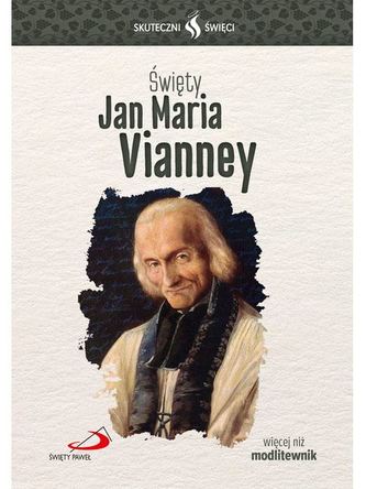 ŚWIĘTY JAN MARIA VIANNEY SKUTECZNI ŚWIĘCI ŚWIĘTY JAN MARIA VIANNEY SKUTECZNI ŚWIĘCI
