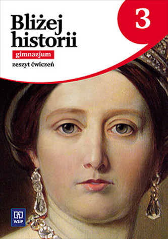 Bliżej historii. Klasa 3, Gimnazjum. Historia. Ćwiczenia. Część 3