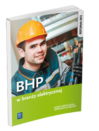 BHP w branży elektrycznej. Podręcznik do kształcenia zawodowego BHP w branży elektrycznej. Podręcznik do kształcenia zawodowego