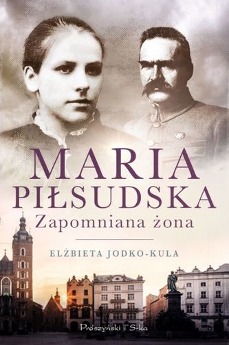 MARIA PIŁSUDSKA ZAPOMNIANA ŻONA