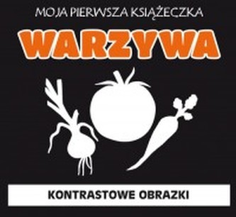 Moja pierwsza książeczka. Warzywa