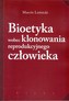 Bioetyka wobec klonowania reprodukcyjnego człowieka