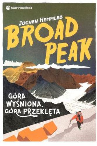 Broad Peak. Góra wyśniona, góra przeklęta