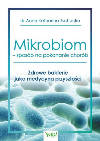 Mikrobiom sposób na pokonanie chorób Mikrobiom sposób na pokonanie chorób