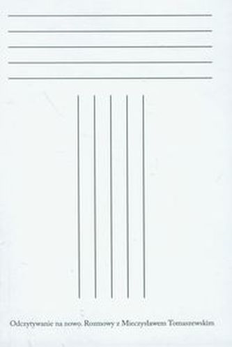 Odczytywanie na nowo Rozmowy z Mieczysławem Tomaszewskim