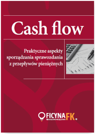 CASH FLOW PRAKTYCZNE ASPEKTY SPORZĄDZANIA SPRAWOZDANIA Z PRZEPŁYWÓW PIENIĘŻNYCH