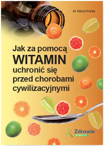 JAK ZA POMOCĄ WITAMIN UCHRONIĆ SIĘ PRZED CHOROBAMI CYWILIZACYJNYMI