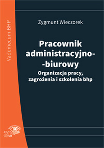PRACOWNIK ADMINISTRACYJNO-BIUROWY ORGANIZACJA PRACY ZAGROŻENIA I SZKOLENIA BHP WYD. 3