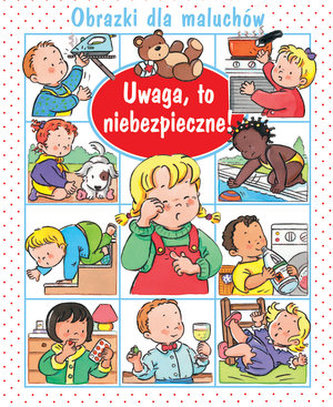 Uwaga, to niebezpieczne! Obrazki dla maluchów Uwaga, to niebezpieczne! Obrazki dla maluchów
