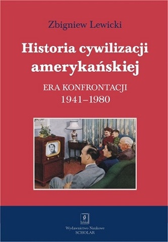 HISTORIA CYWILIZACJI AMERYKAŃSKIEJ ERA KONFRONTACJI 1941-1980