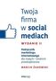Twoja firma w social mediach Podręcznik marketingu internetowego dla małych i średnich przedsiębiors