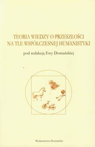 Teoria wiedzy o przeszłości na tle współczesnej humanistyki
