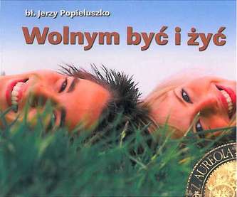 WOLNYM BYĆ I ŻYĆ PEREŁKI Z AUREOLĄ