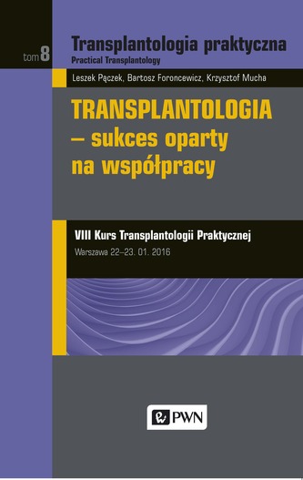 TRANSPLANTOLOGIA PRAKTYCZNA TOM 8 SUKCES OPARTY NA WSPÓŁPRACY