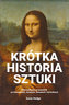 Krótka historia sztuki. Kieszonkowy przewodnik po kierunkach, dziełach, tematach i tech