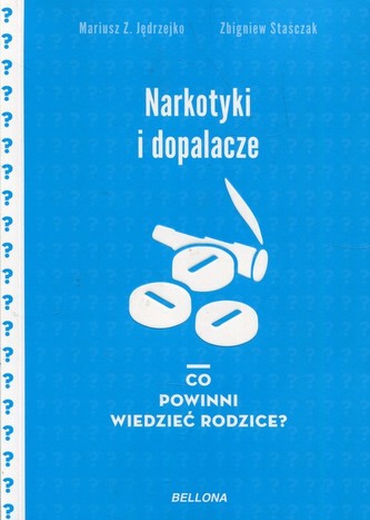 Narkotyki i dopalacze. Co powinni wiedzieć rodzice? Narkotyki i dopalacze. Co powinni wiedzieć rodzice?