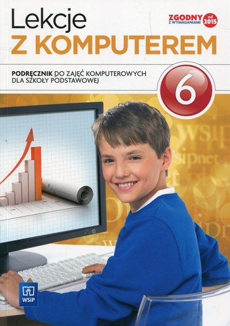 Lekcje z komputerem. Klasa 6, szkoła podstawowa. Informatyka. Podręcznik Lekcje z komputerem. Klasa 6, szkoła podstawowa. Informatyka. Podręcznik