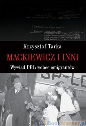 Mackiewicz i inni. Wywiad PRL wobec emigrantów