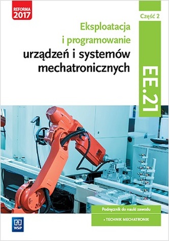 Eksploatacja i programowanie urządzeń i systemów mechatronicznych. Kwalifikacja EE.21. Część 2