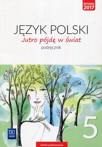 Jutro pójdę w świat. Język polski. Klasa 5. Szkoła podstawowa. Podręcznik