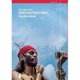 Dzieci Szóstego Słońca. W co wierzy Meksyk