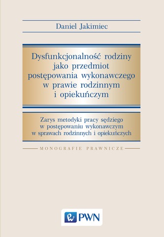 DYSFUNKCJONALNOŚĆ RODZINY JAKO PRZEDMIOT POSTĘPOWANIA WYKONAWCZEGO W PRAWIE RODZINNYM I OPIEKUŃCZYM