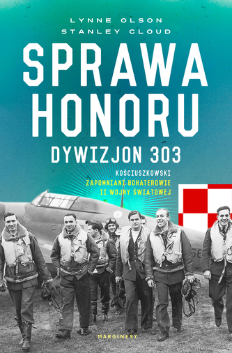 SPRAWA HONORU DYWIZJON 303 KOŚCIUSZKOWSKI ZAPOMNIANI BOHATEROWIE II WOJNY ŚWIATOWEJ