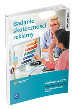 Badanie skuteczności reklamy. Kwalifikacja A.27.5. Podręcznik do nauki zawodu
