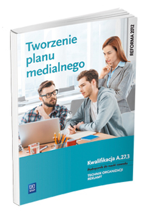Tworzenie planu medialnego. Kwalifikacja A.27.3. Podręcznik do nauki zawodu