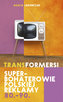 Transformersi Superbohaterowie polskiej reklamy 80 - 90