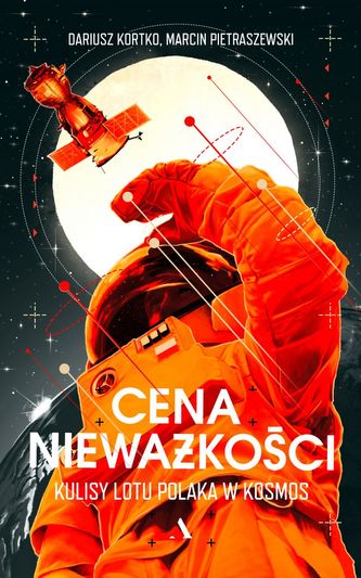Cena nieważkości. Kulisy lotu Polaka w kosmos