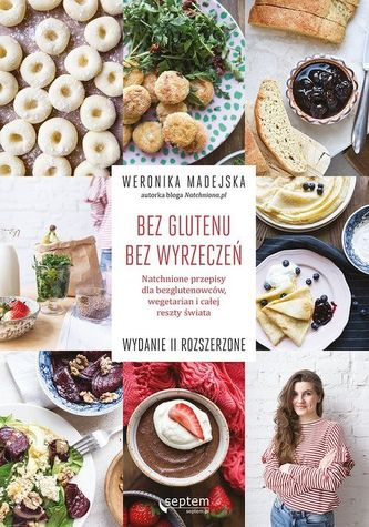 Bez glutenu. Bez wyrzeczeń. Natchnione przepisy dla bezglutenowców, wegetarian i całej reszty świata Bez glutenu. Bez wyrzeczeń. Natchnione przepisy dla bezglutenowców, wegetarian i całej reszty świata