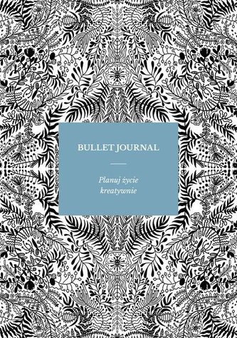 Bullet Journal. Planuj życie kreatywnie