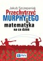 PRZECHYTRZYĆ MURPHYEGO CZYLI MATEMATYKA NA CO DZIEŃ