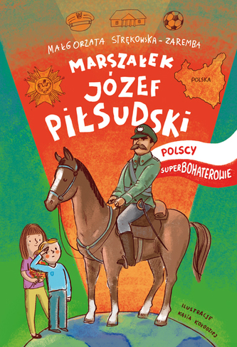 MARSZAŁEK JÓZEF PIŁSUDSKI POLSCY SUPERBOHATEROWIE
