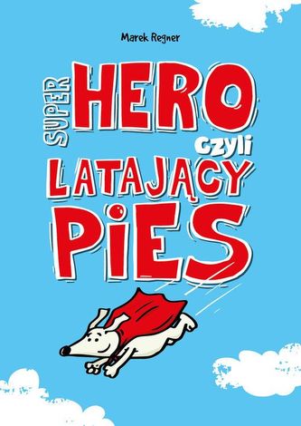 Super Hero, czyli latający pies. Super Hero, czyli latający pies