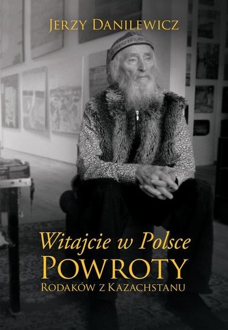 Witajcie w Polsce. Powroty Polaków z Kazachstanu Witajcie w Polsce. Powroty Polaków z Kazachstanu