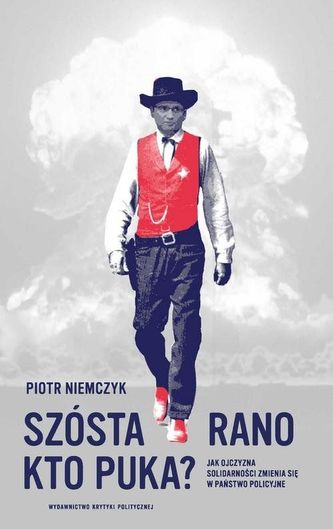 zósta rano Kto puka? Jak ojczyzna Solidarności zmienia się w państwo policyjne zósta rano Kto puka? Jak ojczyzna Solidarności zmienia się w państwo policyjne