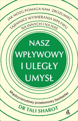 Nasz wpływowy i uległy umysł. Jak mózg pomaga nam zrozumieć tajemnice wywierania wpływu na innych i