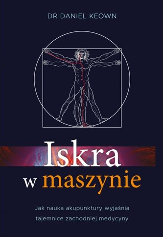 Iskra w maszynie. Jak nauka akupunktury wyjaśnia tajemnice zachodniej medycyny