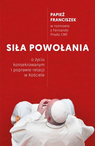 SIŁA POWOŁANIA O ŻYCIU KONSEKROWANYM I POPRAWIE RELACJI W KOŚCIELE SIŁA POWOŁANIA O ŻYCIU KONSEKROWANYM I POPRAWIE RELACJI W KOŚCIELE