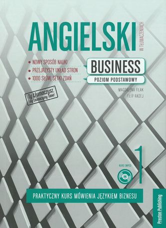 ANGIELSKI W TŁUMACZENIACH BUSINESS 1 PRAKTYCZNY KURS MÓWIENIA JĘZYKIEM BIZNESU POZIOM PODSTAWOWY + CD