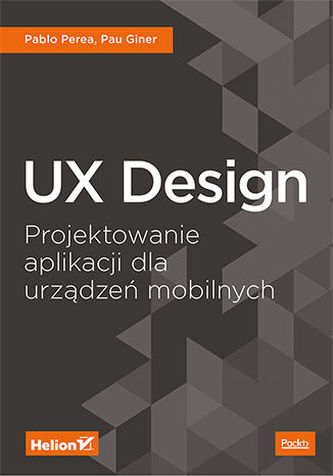 UX DESIGN PROJEKTOWANIE APLIKACJI DLA URZĄDZEŃ MOBILNYCH