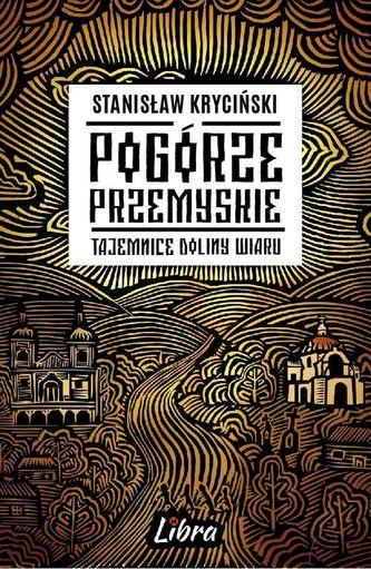 Pogórze Przemyskie. Tajemnice doliny Wiaru