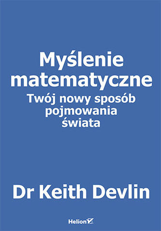 MYŚLENIE MATEMATYCZNE TWÓJ NOWY SPOSÓB POJMOWANIA ŚWIATA