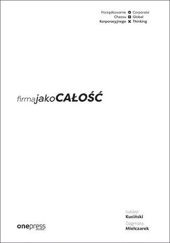 FIRMA JAKO CAŁOŚĆ PORZĄDKOWANIE CHAOSU KORPORACYJNEGO/CORPORATE GLOBAL THINKING