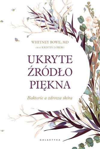 UKRYTE ŹRÓDŁO PIĘKNA BAKTERIE A ZDROWA SKÓRA