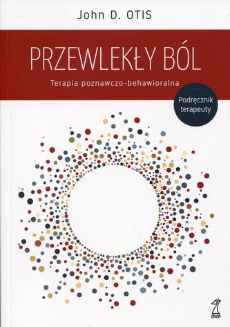 PRZEWLEKŁY BÓL TERAPIA POZNAWCZO - BEHAWIORALNA GWP 9788374897662