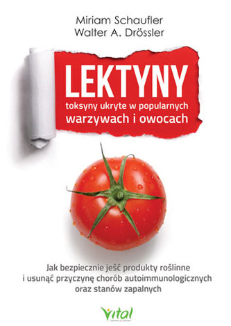 LEKTYNY TOKSYNY UKRYTE W POPULARNYCH WARZYWACH I OWOCACH JAK BEZPIECZNIE JEŚĆ PRODUKTY ROŚLINNE I USUNĄĆ PRZYCZYNĘ CHORÓB