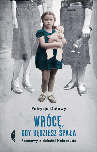 Wrócę, gdy będziesz spała. Rozmowy z dziećmi Holocaustu